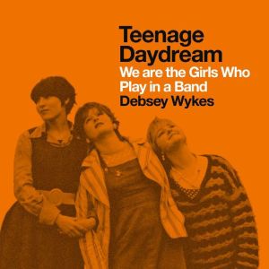 Teenage Daydream, Debsey Wykes