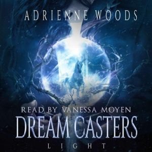 Dream Casters: Light, Adrienne Woods