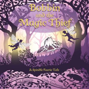 Bobbin and the Magic Thief: A Spindle Faerie Tale