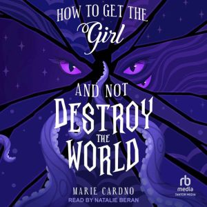 How to Get the Girl And Not Destroy t..., Marie Cardno