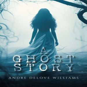 A Ghost Story, Andre DeLove Williams