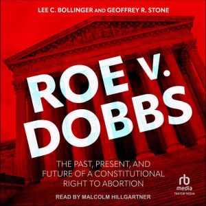 Roe v. Dobbs: The Past, Present, and Future of a Constitutional Right to Abortion