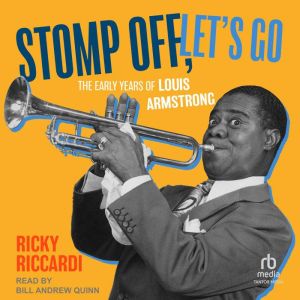 Stomp Off, Let's Go: The Early Years of Louis Armstrong