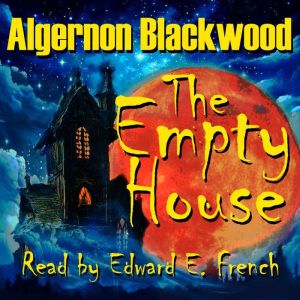 The Empty House, Algernon Blackwood