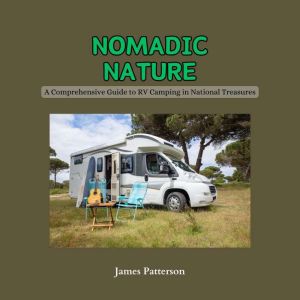 Nomadic Nature: A Comprehensive Guide to RV Camping in National Treasures