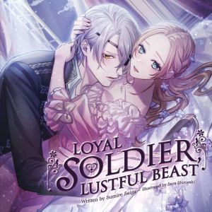 Loyal Soldier, Lustful Beast (Light Novel)