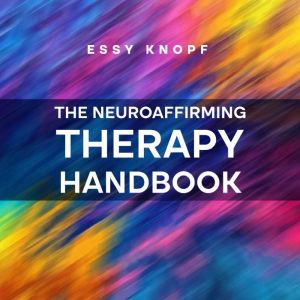 The Neuroaffirming Therapy Handbook, Essy Knopf