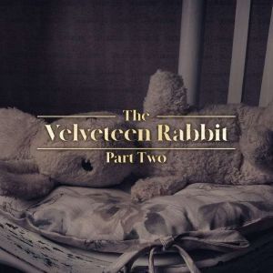The Velveteen Rabbit Part Two, Margery Williams