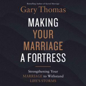 Making Your Marriage a Fortress, Gary  Thomas