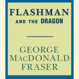Flashman and the Dragon, George MacDonald Fraser