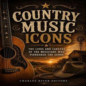 Country Music Icons The Lives and Ca..., Charles River Editors