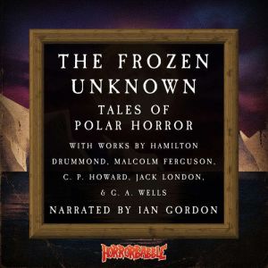 The Frozen Unknown Tales of Polar Ho..., Hamilton Drummond