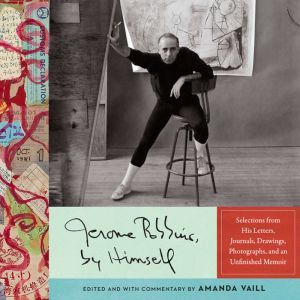 Jerome Robbins, by Himself, Jerome Robbins