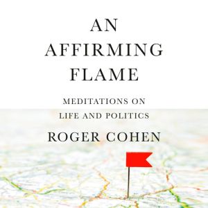 An Affirming Flame, Roger Cohen
