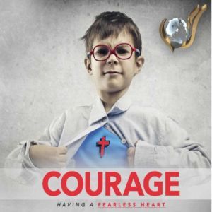 Courage: Having A Fearless Heart, Lydia S. Marrow