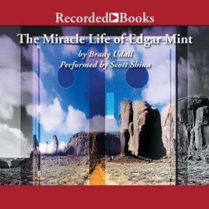 The Miracle Life of Edgar Mint, Brady Udall