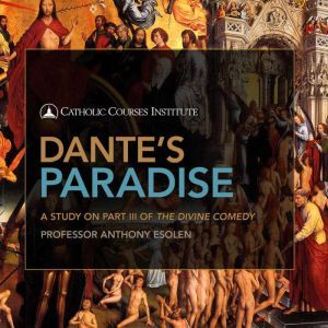 Dantes Paradise, Anthony Esolen, Ph.D.