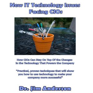 New IT Technology Issues Facing CIOs, Dr. Jim Anderson
