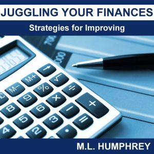 Juggling Your Finances Strategies fo..., M.L. Humphrey
