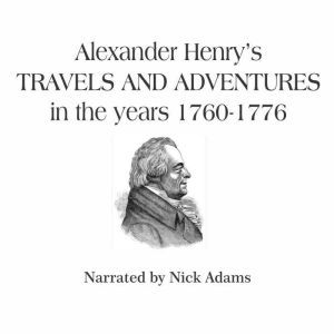 Alexander Henrys Travels and Adventu..., Alexander Henry