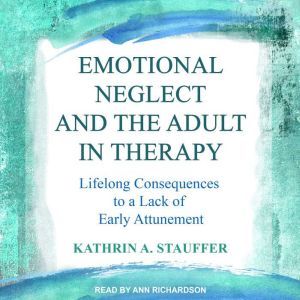 Emotional Neglect and the Adult in Th..., Kathrin A. Stauffer