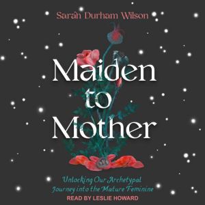 Maiden to Mother, Sarah Durham Wilson