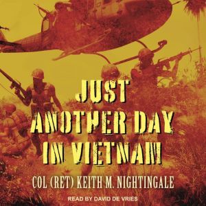 Just Another Day in Vietnam, Col Ret Keith M. Nightingale