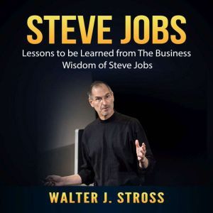 Steve Jobs Lessons to be Learned fro..., Walter J. Stross