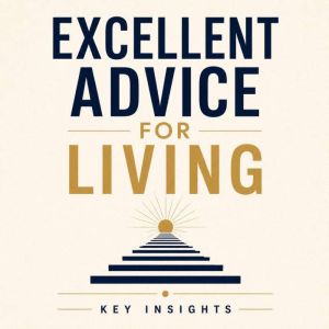 Excellent Advice for Living, Briefly Summaries
