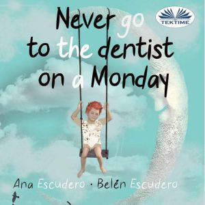 Never Go To The Dentist on a Monday