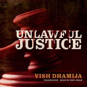 Unlawful Justice, Vish Dhamija