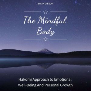 The Mindful Body: Hakomi Approach to Emotional Well-Being And Personal Growth