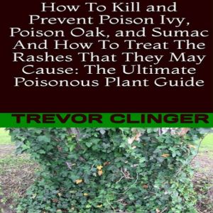 How To Kill and Prevent Poison Ivy, P..., Trevor Clinger