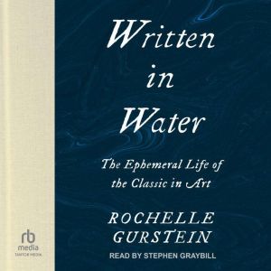 Written in Water: The Ephemeral Life of the Classic in Art