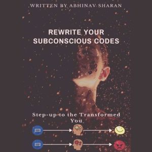 Rewrite Your Subconscious Codes, Abhinav Sharan