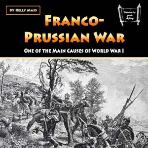 Franco-Prussian War: One of the Main Causes of World War I