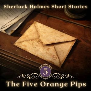 Sherlock Holmes: The Five Orange Pips