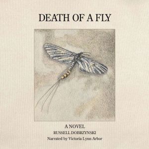 DEATH OF A FLY, Russell James Dobrzynski