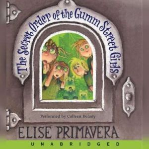 The Secret Order of the Gumm Street G..., Elise Primavera
