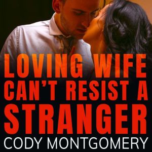 Loving Wife cant resist a Stranger, Cody Montgomery