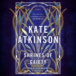Shrines of Gaiety A Novel, Kate Atkinson