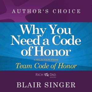 Why Do You Need a Code of Honor?: A Selection from Rich Dad Advisors: Team Code of Honor, Author