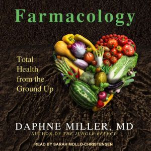 Farmacology: Total Health from the Ground Up, MD Miller