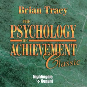 The Psychology of Achievement, Brian Tracy