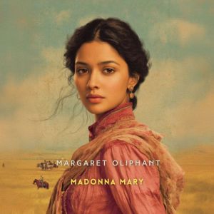 Madonna Mary, Volume 2, Margaret Oliphant