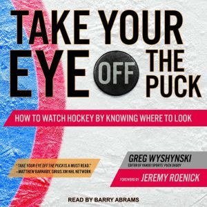 Take Your Eye Off the Puck, Greg Wyshynski