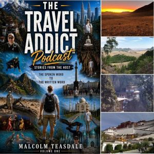 The Travel Addict Podcast Volume 1, Malcolm Teasdale