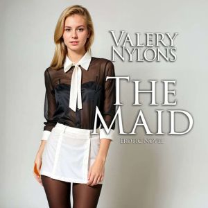 The Maid  Erotic Novel, Valery Nylons