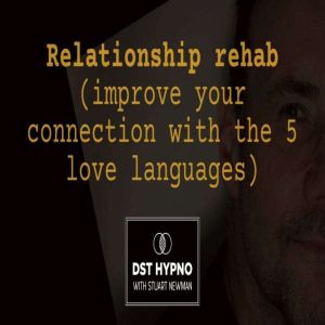 Relationship rehab (improve your connection with the 5 love languages) - A guided meditation - DST Hypno with Stu Newman