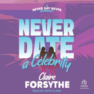 Never Date a Celebrity, Claire Forsythe